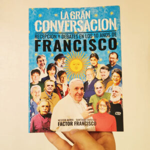 LA GRAN CONVERSACIÓN - RECEPCIÓN Y DEBATES EN LOS 10 AÑOS DE FRANCISCO